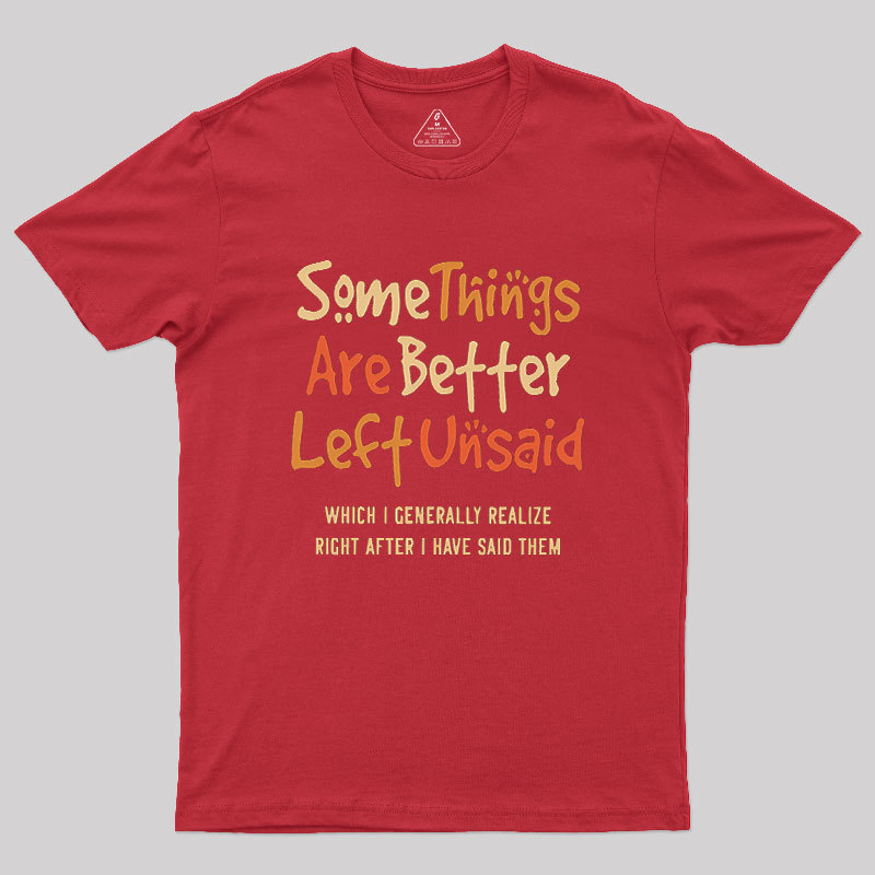 Some Things Are Just Better Left Unsaid Geek T-Shirt