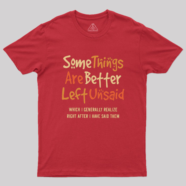 Some Things Are Just Better Left Unsaid Geek T-Shirt