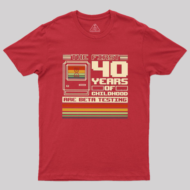 The First 40 Years Of Childhood Geek T-Shirt