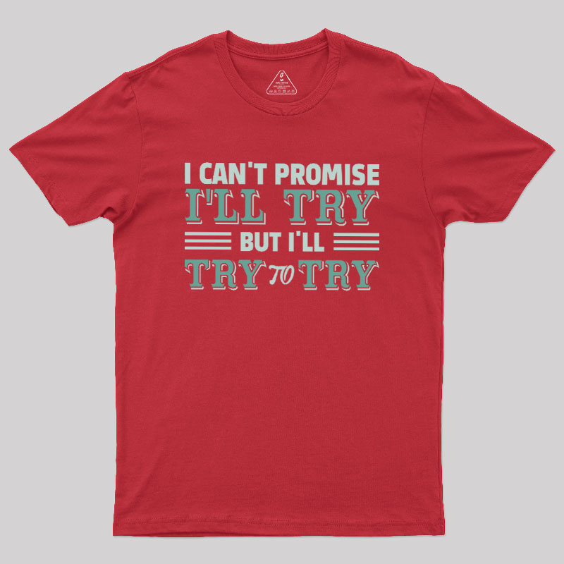Promise To Try Geek T-Shirt