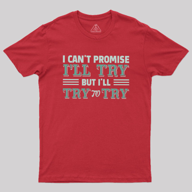 Promise To Try Geek T-Shirt