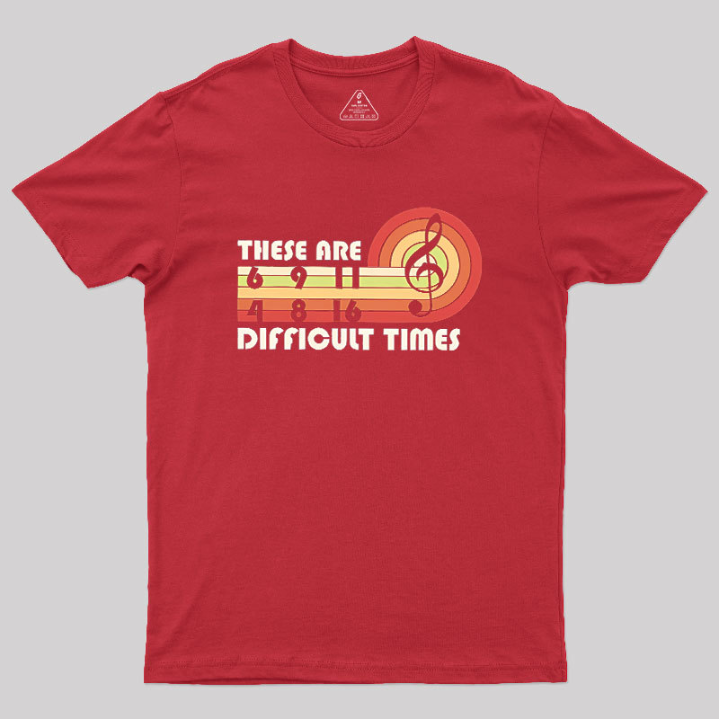 Music Difficult Times Geek T-Shirt