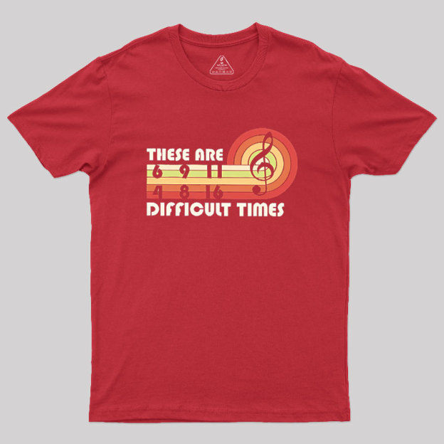 Music Difficult Times Geek T-Shirt