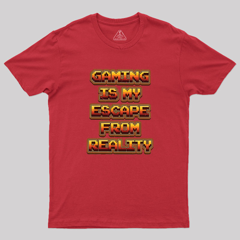 Gaming Is My Escape From Reality Geek T-Shirt