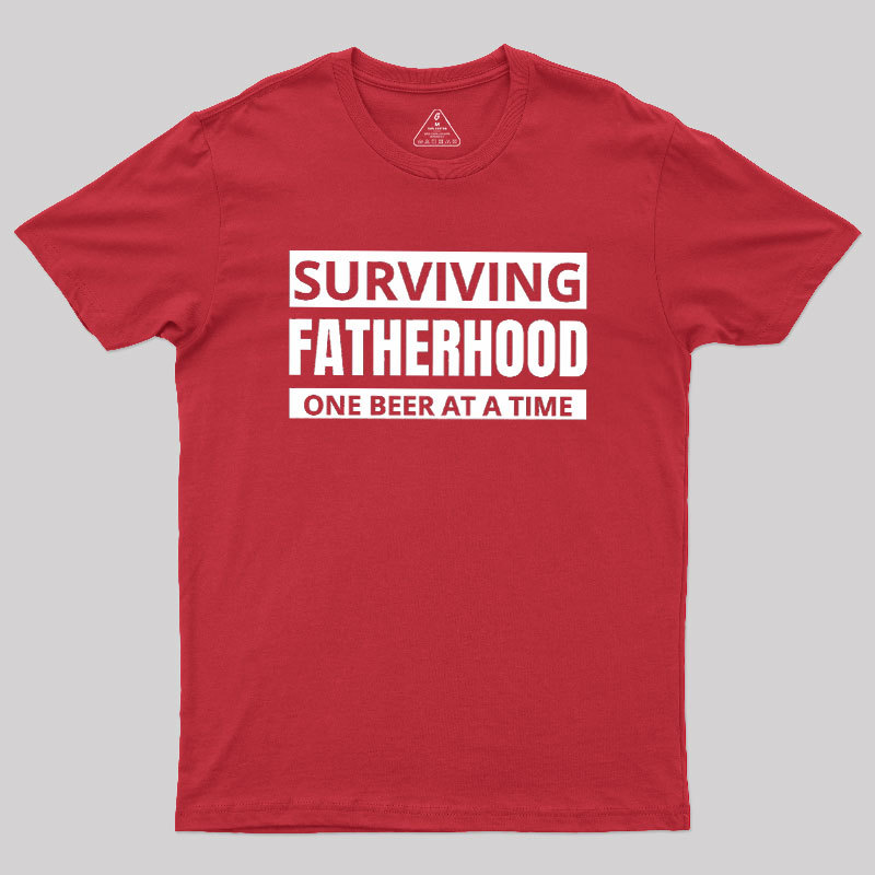 Surviving Fatherhood One Beer At A Time Geek T-Shirt