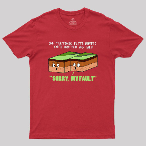 Sorry My Fault Geography Geek T-Shirt
