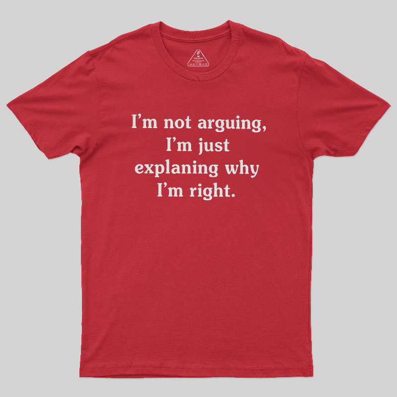 I Am Not Arguing Geek T-Shirt