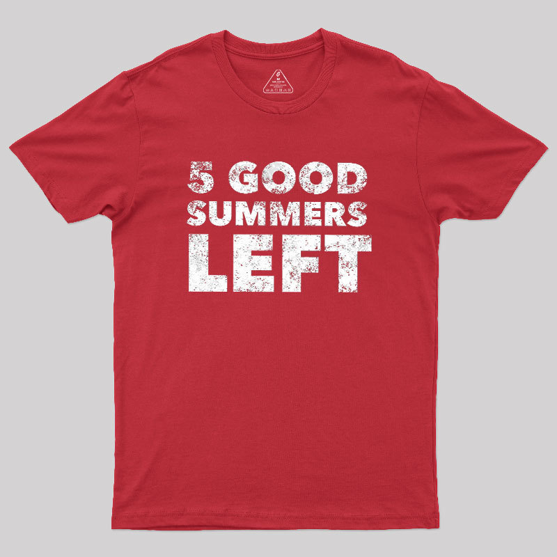 Five Good Summers Left Geek T-Shirt