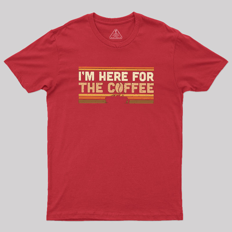 I��m Here For The Coffee Geek T-Shirt