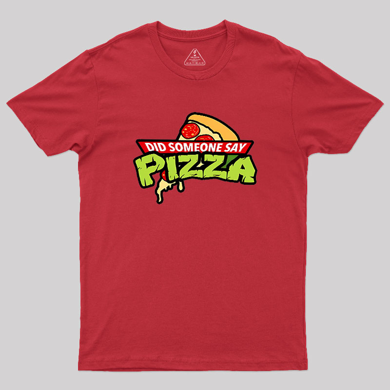 Did Someone Say Pizza Geek T-Shirt