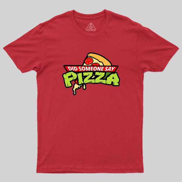 Did Someone Say Pizza Geek T-Shirt