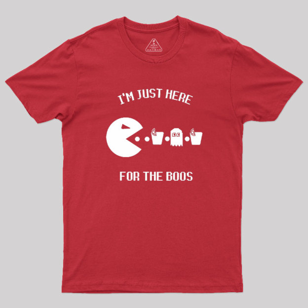 Here For The Boos Geek T-Shirt