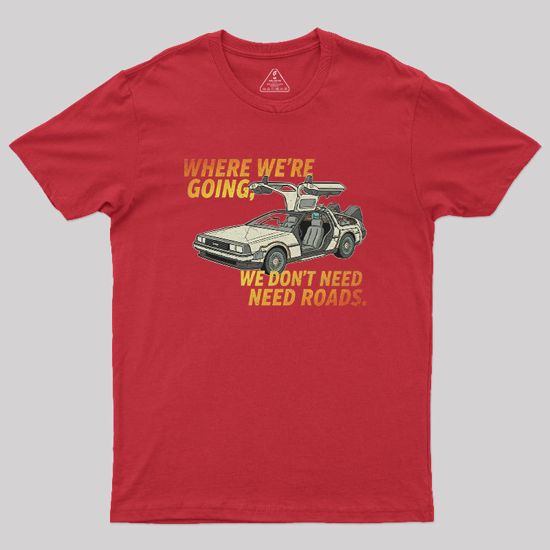 We Dont Need Roads Geek T-Shirt