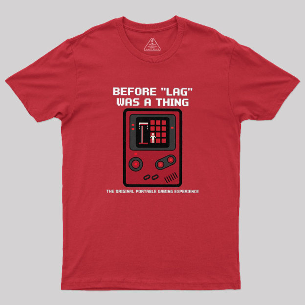 Before LAG Was A Thing Geek T-Shirt