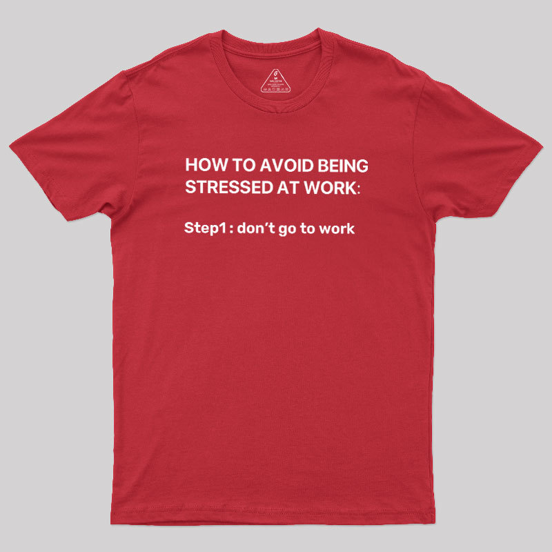 How To Avoid Being Stressed At Work Geek T-Shirt