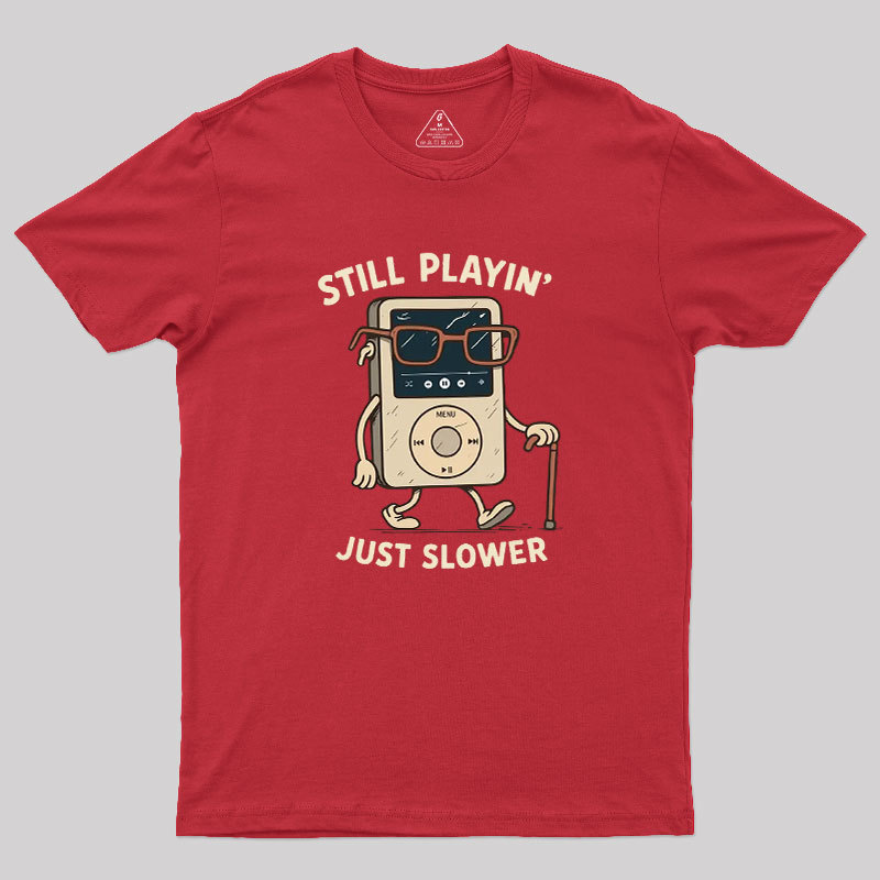 Still Playin Just Slower Geek T-Shirt