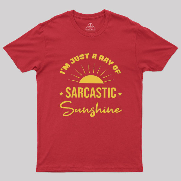 I'm Just A Ray Of Sarcastic Sunshine Geek T-Shirt