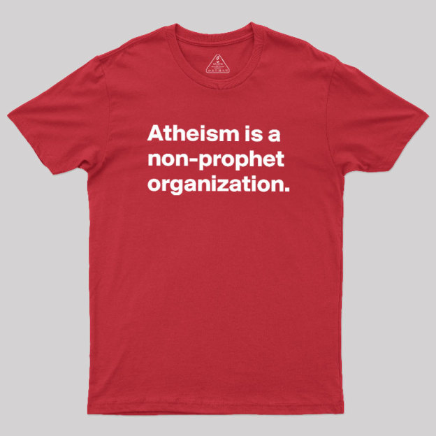 Atheism Is A Non-prophet Organization Geek T-Shirt