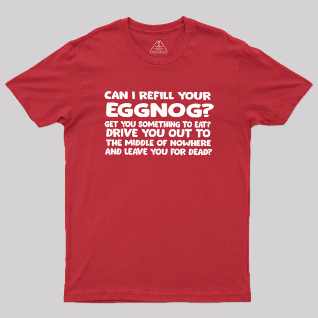 Can I Refill Your Eggnog Geek T-Shirt