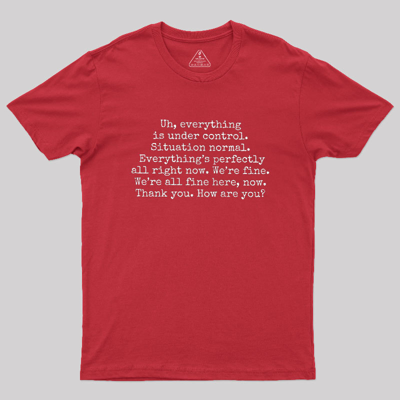 Everything Is Under Control Geek T-Shirt