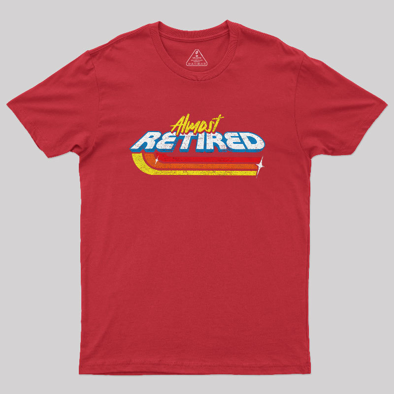 Almost Retired Geek T-Shirt