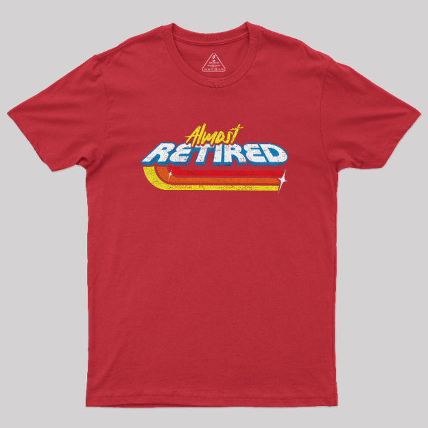 Almost Retired Geek T-Shirt