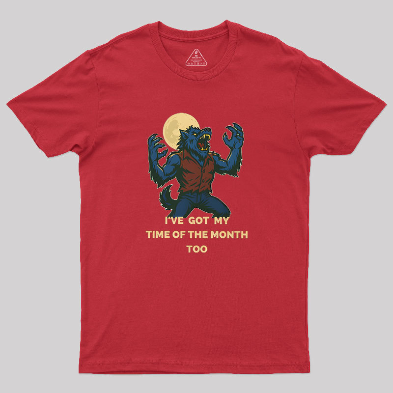 I've Got My Time of The Month Too Geek T-Shirt