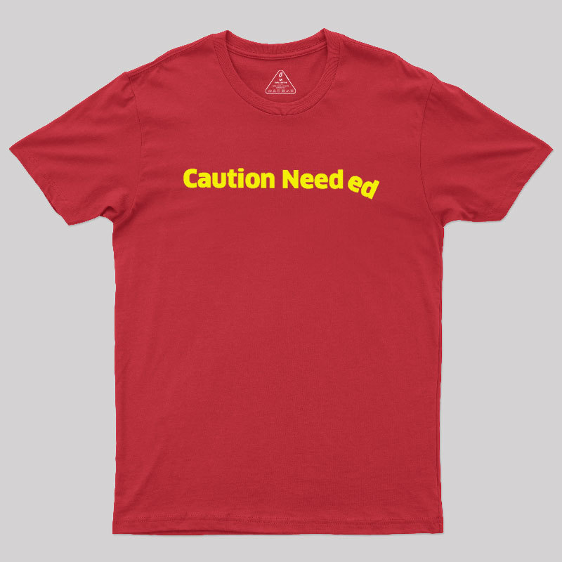 Caution Needed Geek T-Shirt