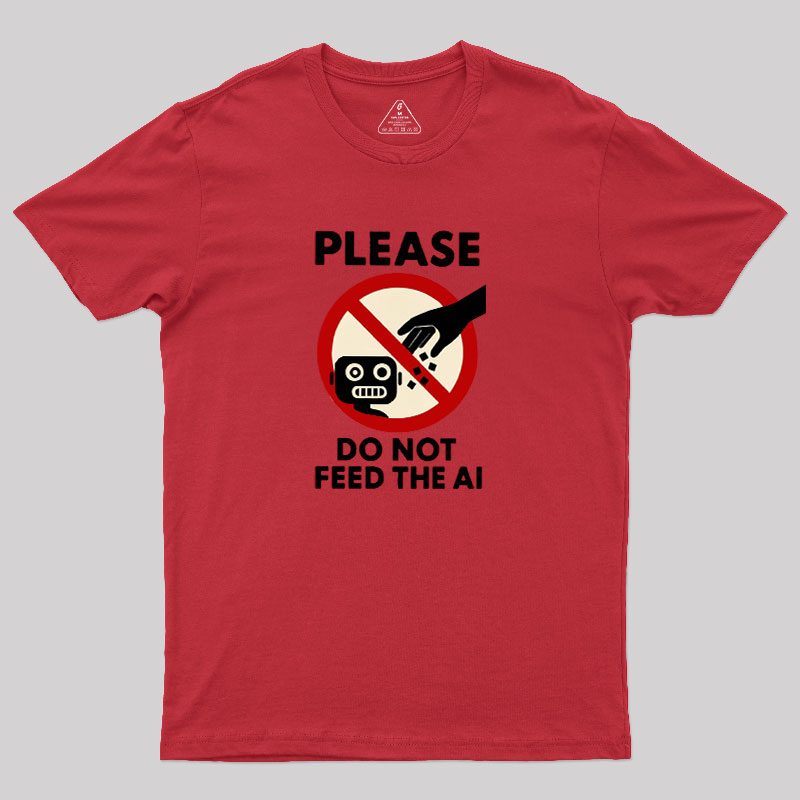 Please Do Not Feed The AI.jpg Geek T-Shirt