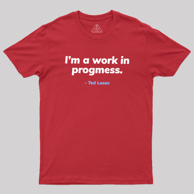 I��m A Work iI Progress Geek T-Shirt