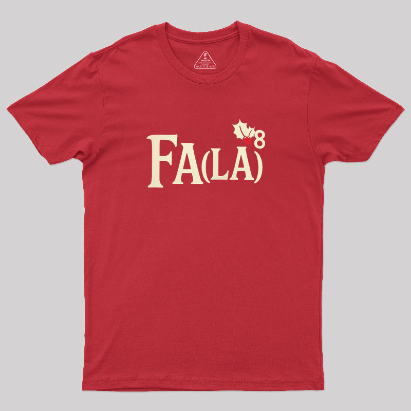 Fa LaLaLaLaLaLaLaLa Geek T-Shirt