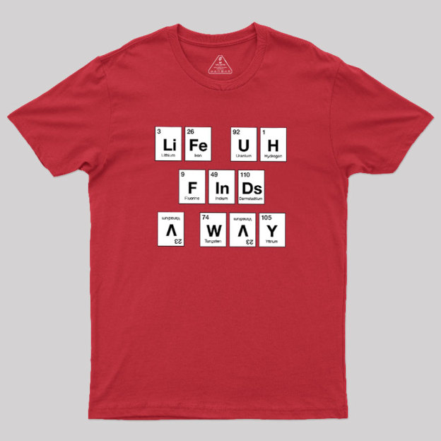 Life Finds a Way, Periodically... Geek T-Shirt