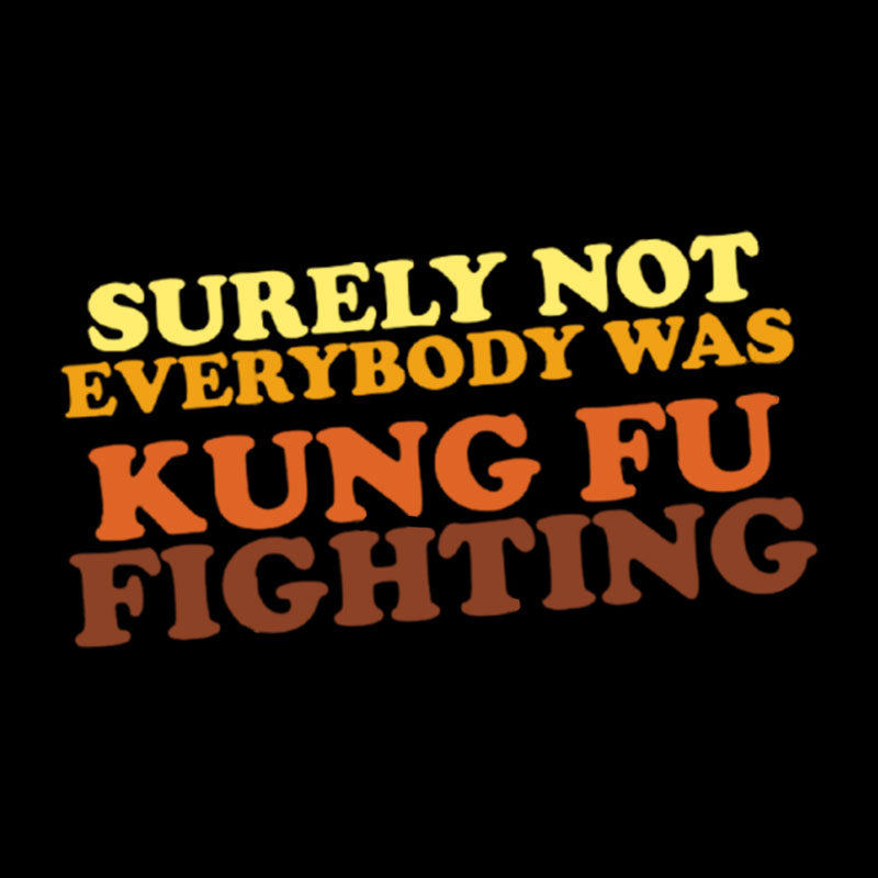 Surely Not Everybody Was Kung Fu Fighting Geek T-Shirt