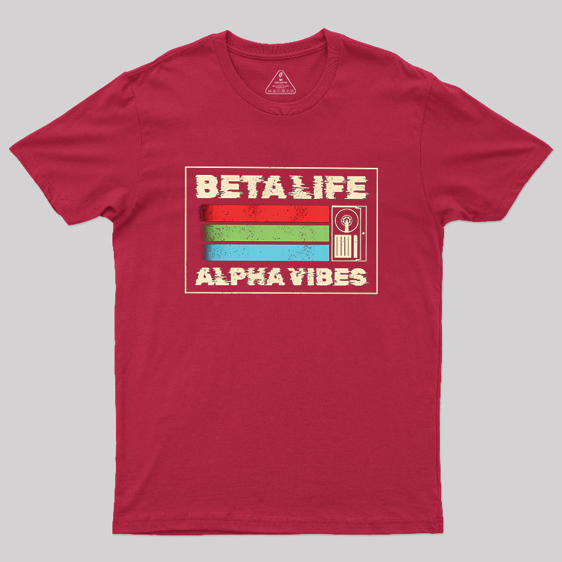 Beta Life Alpha Vibes Geek T-Shirt
