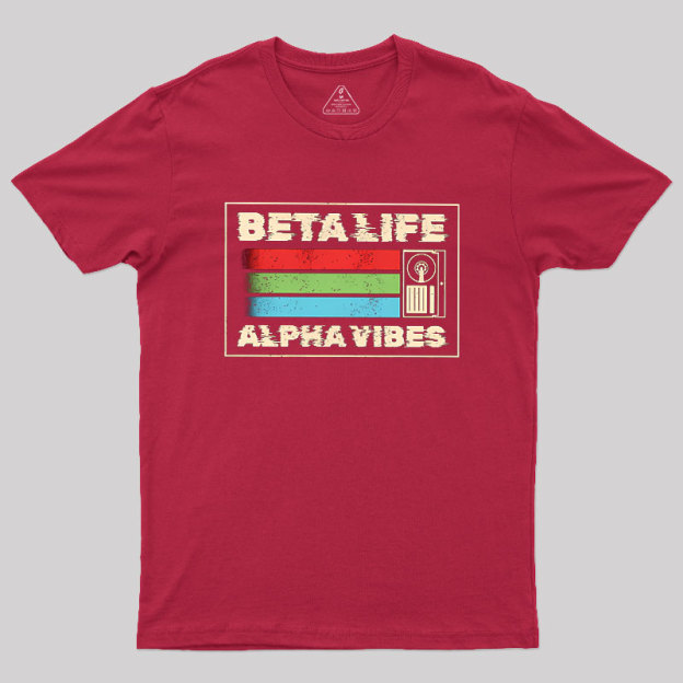 Beta Life Alpha Vibes Geek T-Shirt