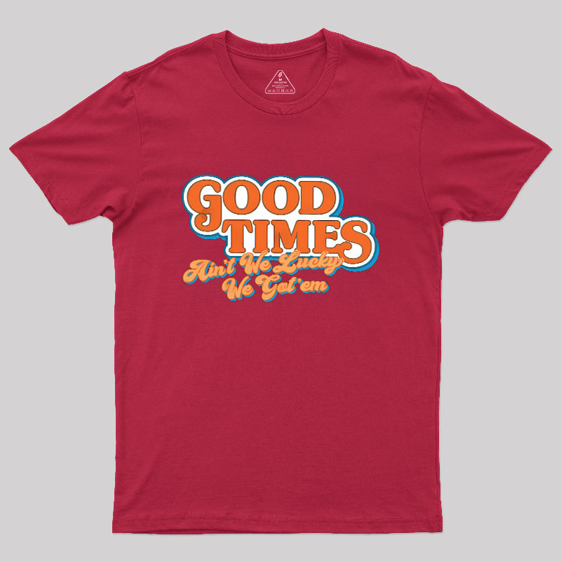 Good Times Geek T-Shirt