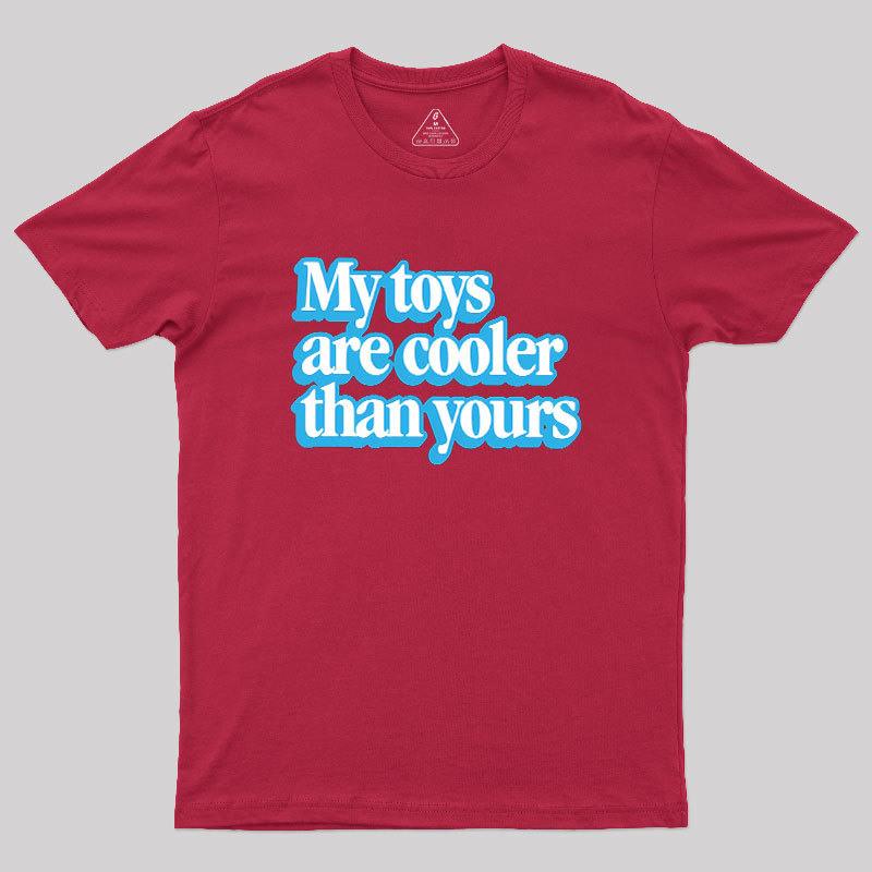 My Toys Are Cooler Than Yours Geek T-Shirt