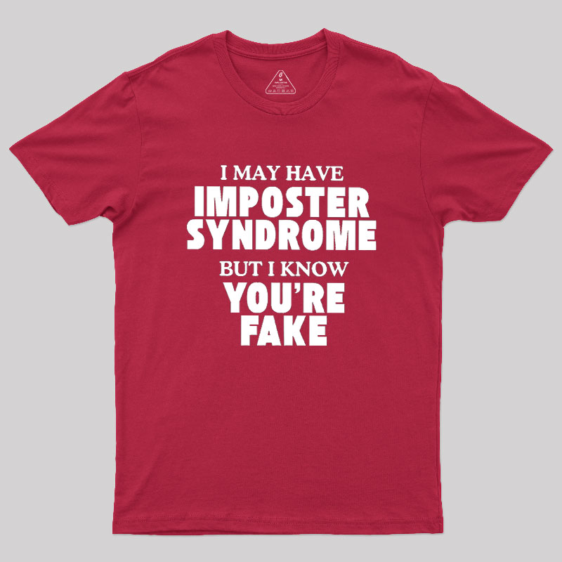 I May Have Imposter Syndrome Geek T-Shirt