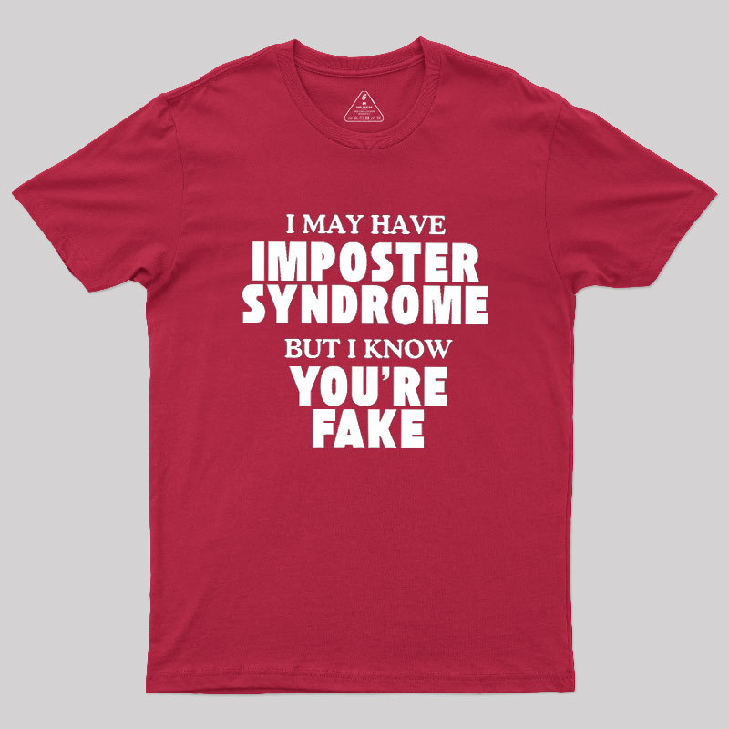 I May Have Imposter Syndrome Geek T-Shirt