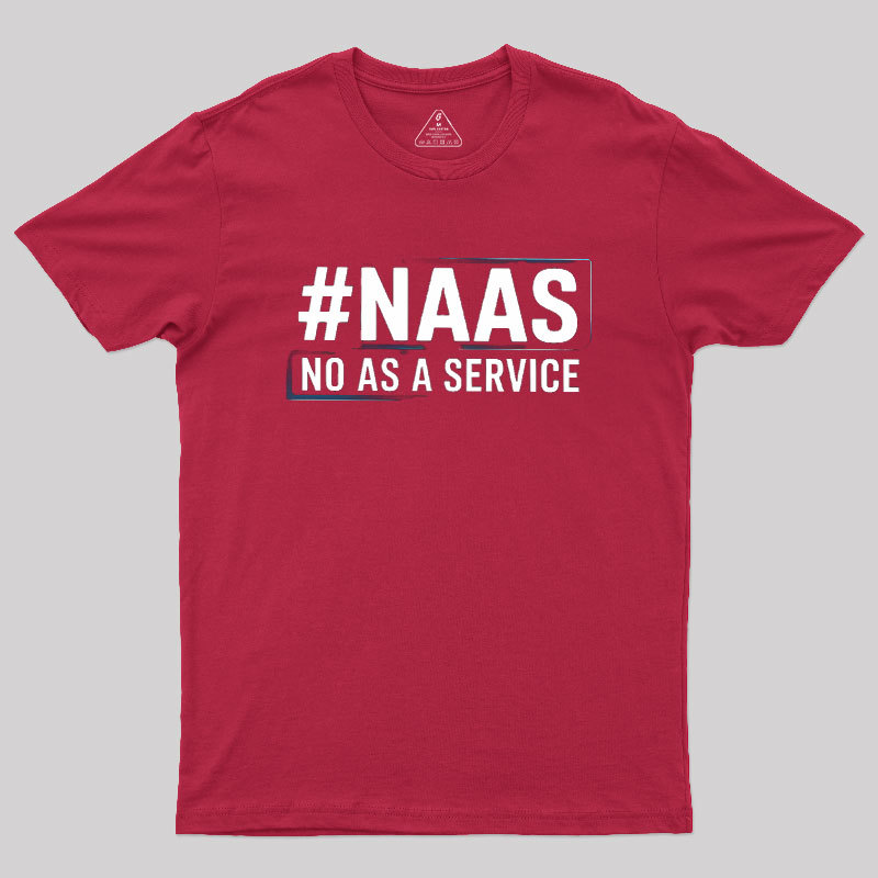 NaaS - No As A Service Geek T-Shirt