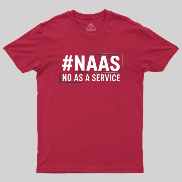 NaaS - No As A Service Geek T-Shirt