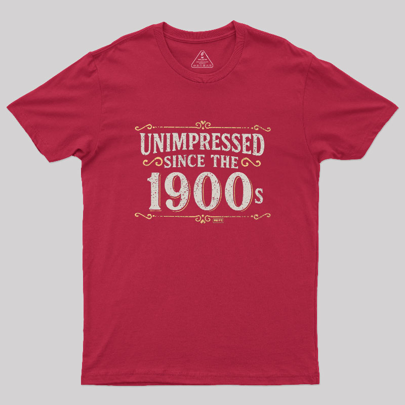 Unimpressed since the 1900s Geek T-Shirt