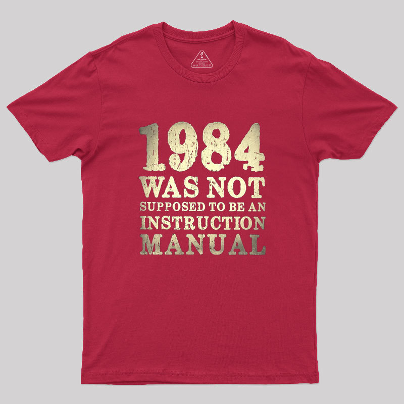 1984 Was Not Supposed To Be An Instruction Manual Geek T-Shirt