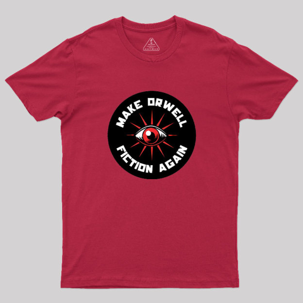Make Orwell Fiction Again Geek T-Shirt