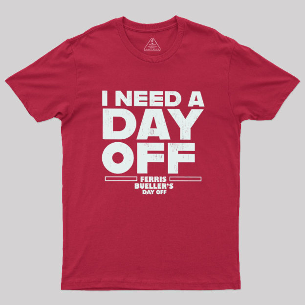 I Need A Day Off Geek T-Shirt