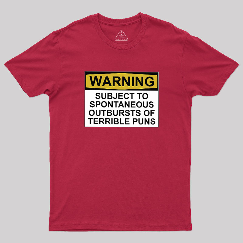 SUBJECT TO SPONTANEOUS OUTBURSTS OF TERRIBLE PUNS Geek T-Shirt