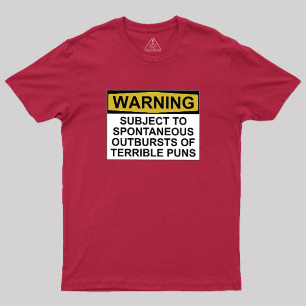 SUBJECT TO SPONTANEOUS OUTBURSTS OF TERRIBLE PUNS Geek T-Shirt