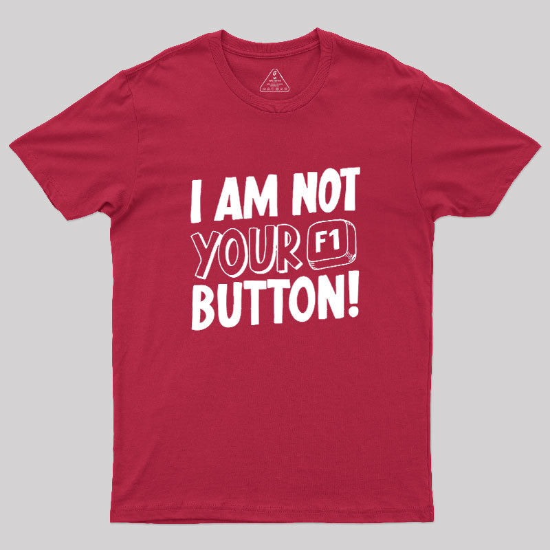 I Am Not Your F1 Button Geek T-Shirt