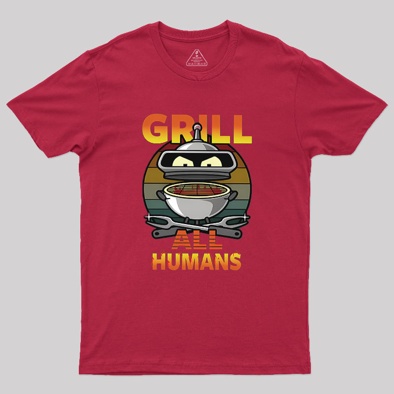 Grill All Humans Geek T-Shirt