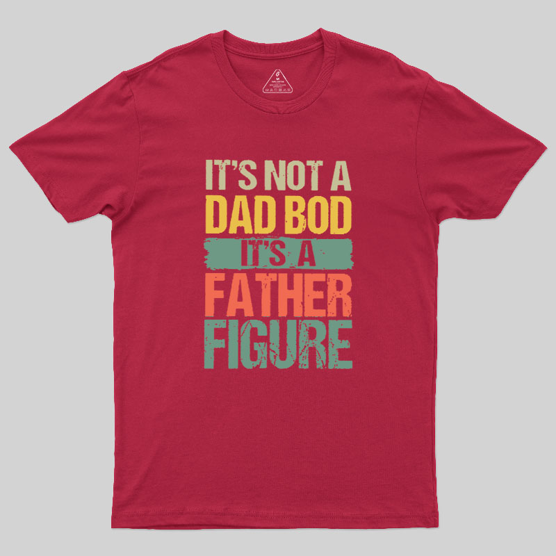 Retro Vintage It's Not A Dad Bod It's A Father Figure Geek T-Shirt